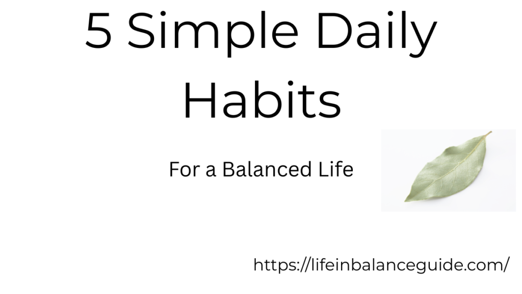 5 simple daily habits for a balanced life